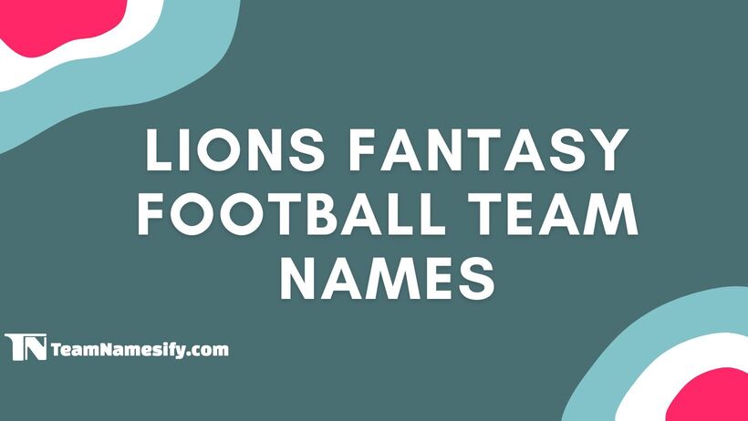 Best Lions Fantasy Football Team Names: Creative & Unique Options