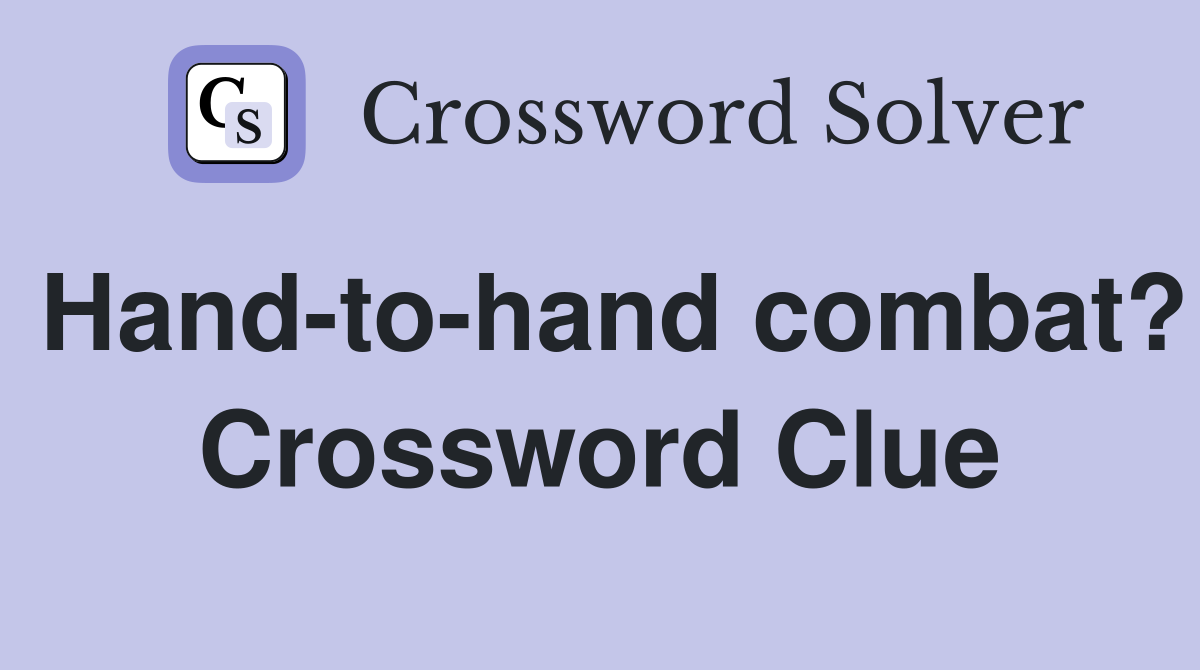 Hand-to-Hand Combat Crossword Clue: Solutions and Answers