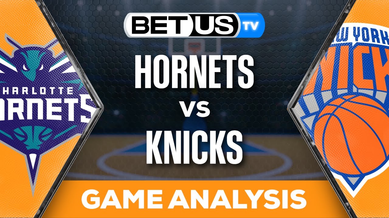 Hornets vs Knicks Prediction: Expert Picks and Analysis