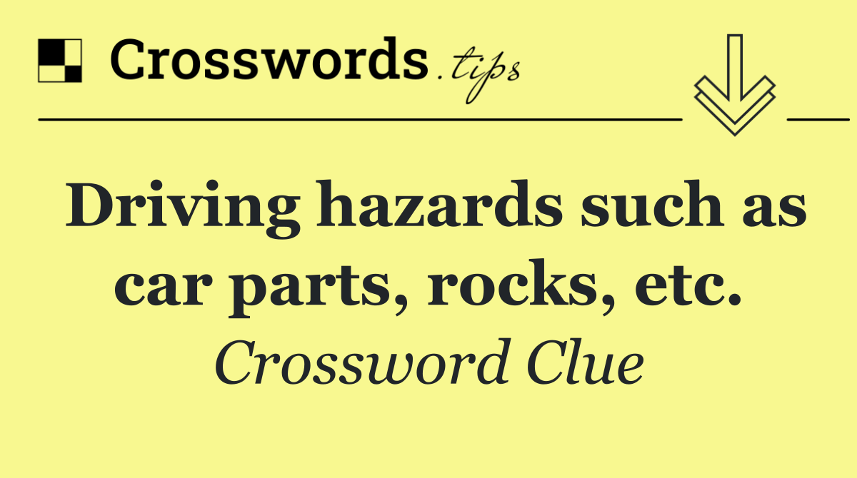 Drivers Hazard Crossword Clues: Easy Tips and Tricks