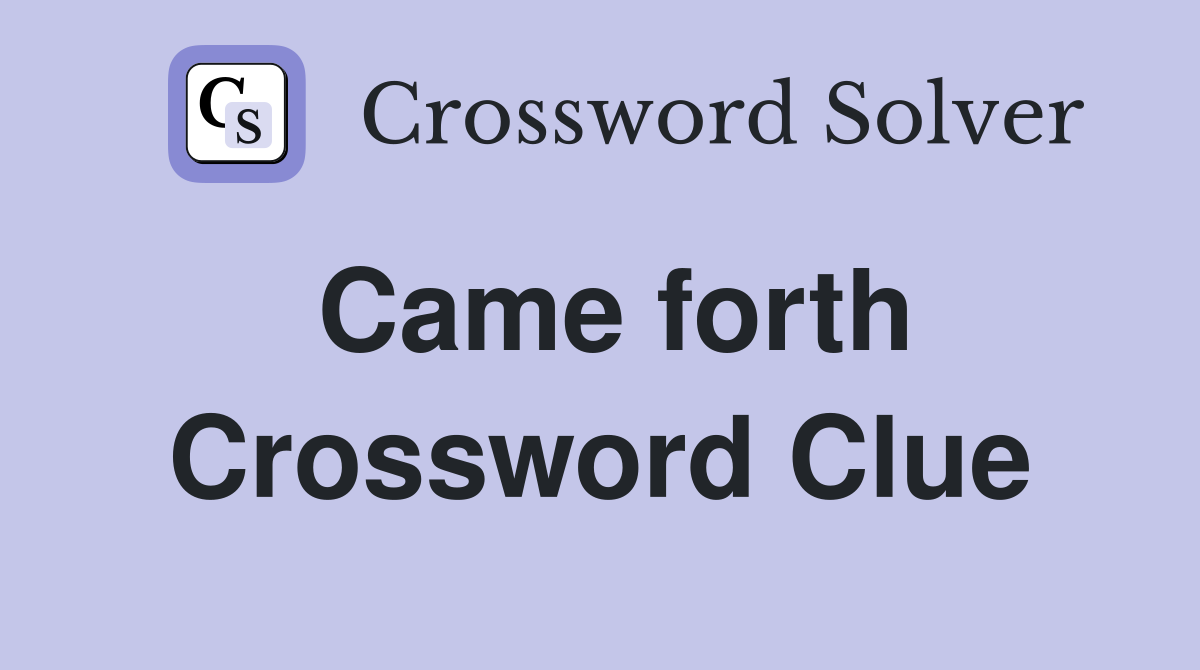 Came Forth Crossword: Find the Best Hints Today